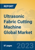 Ultrasonic Fabric Cutting Machine Global Market Insights 2023, Analysis and Forecast to 2028, by Manufacturers, Regions, Technology, Application, Product Type- Product Image
