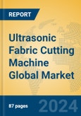 Ultrasonic Fabric Cutting Machine Global Market Insights 2023, Analysis and Forecast to 2028, by Manufacturers, Regions, Technology, Application, Product Type- Product Image