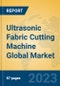 Ultrasonic Fabric Cutting Machine Global Market Insights 2023, Analysis and Forecast to 2028, by Manufacturers, Regions, Technology, Application, Product Type - Product Thumbnail Image