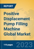 Positive Displacement Pump Filling Machine Global Market Insights 2023, Analysis and Forecast to 2028, by Manufacturers, Regions, Technology, Application, Product Type- Product Image