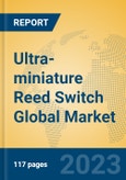 Ultra-miniature Reed Switch Global Market Insights 2023, Analysis and Forecast to 2028, by Manufacturers, Regions, Technology, Application, Product Type- Product Image