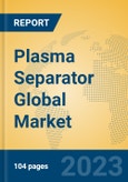 Plasma Separator Global Market Insights 2023, Analysis and Forecast to 2028, by Manufacturers, Regions, Technology, Application, Product Type- Product Image