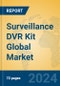 Surveillance DVR Kit Global Market Insights 2023, Analysis and Forecast to 2028, by Manufacturers, Regions, Technology, Application, Product Type - Product Image