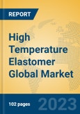 High Temperature Elastomer Global Market Insights 2023, Analysis and Forecast to 2028, by Manufacturers, Regions, Technology, Product Type- Product Image
