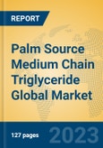 Palm Source Medium Chain Triglyceride Global Market Insights 2023, Analysis and Forecast to 2028, by Manufacturers, Regions, Technology, Application, Product Type- Product Image