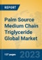 Palm Source Medium Chain Triglyceride Global Market Insights 2023, Analysis and Forecast to 2028, by Manufacturers, Regions, Technology, Application, Product Type - Product Image