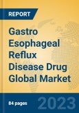 Gastro Esophageal Reflux Disease Drug Global Market Insights 2023, Analysis and Forecast to 2028, by Market Participants, Regions, Technology, Application, Product Type- Product Image