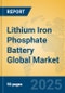 Lithium Iron Phosphate Battery Global Market Insights 2024, Analysis and Forecast to 2029, by Manufacturers, Regions, Technology, Application, and Product Type - Product Image