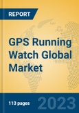GPS Running Watch Global Market Insights 2023, Analysis and Forecast to 2028, by Manufacturers, Regions, Technology, Application, Product Type- Product Image