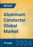 Aluminum Conductor Global Market Insights 2023, Analysis and Forecast to 2028, by Manufacturers, Regions, Technology, Product Type- Product Image