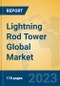 Lightning Rod Tower Global Market Insights 2023, Analysis and Forecast to 2028, by Manufacturers, Regions, Technology, Application, Product Type - Product Thumbnail Image