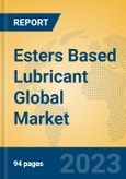 Esters Based Lubricant Global Market Insights 2023, Analysis and Forecast to 2028, by Manufacturers, Regions, Technology, Application, Product Type- Product Image