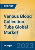 Venous Blood Collection Tube Global Market Insights 2023, Analysis and Forecast to 2028, by Manufacturers, Regions, Technology, Product Type- Product Image