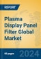 Plasma Display Panel Filter Global Market Insights 2023, Analysis and Forecast to 2028, by Manufacturers, Regions, Technology, Product Type - Product Thumbnail Image