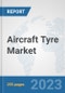 Aircraft Tyre Market: Global Industry Analysis, Trends, Market Size, and Forecasts up to 2030 - Product Image