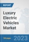 Luxury Electric Vehicles Market: Global Industry Analysis, Trends, Market Size, and Forecasts up to 2030 - Product Image