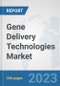 Gene Delivery Technologies Market: Global Industry Analysis, Trends, Market Size, and Forecasts up to 2030 - Product Image
