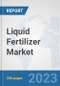 Liquid Fertilizer Market: Global Industry Analysis, Trends, Market Size, and Forecasts up to 2030 - Product Image