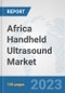 Africa Handheld Ultrasound Market: Prospects, Trends Analysis, Market Size and Forecasts up to 2030 - Product Thumbnail Image