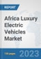 Africa Luxury Electric Vehicles Market: Prospects, Trends Analysis, Market Size and Forecasts up to 2030 - Product Thumbnail Image