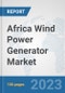 Africa Wind Power Generator Market: Prospects, Trends Analysis, Market Size and Forecasts up to 2030 - Product Thumbnail Image
