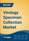 Virology Specimen Collection Market - Global Industry Size, Share, Trends, Opportunity, and Forecast, 2018-2028 Segmented By Product Type (Viral Transport Media, Specimen Collection Tubes, Swabs, Blood Collection Kits), By Sample, By Region, and By Competition - Product Image