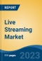 Live Streaming Market - Global Industry Size, Share, Trends, Opportunity, and Forecast, 2018-2028F Segmented By Streaming Type (Audio, Video), By Application (Media & Entertainment, Esports, Events, Education) By Region - Product Image