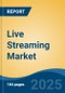 Live Streaming Market - Global Industry Size, Share, Trends, Opportunity, and Forecast, 2018-2028F Segmented By Streaming Type (Audio, Video), By Application (Media & Entertainment, Esports, Events, Education) By Region - Product Image