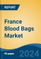 France Blood Bags Market, By Region, Competition, Forecast and Opportunities, 2018-2028F - Product Thumbnail Image