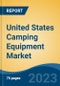 United States Camping Equipment Market By Product Type, By Application, By Distribution Channel, By Region, Competition Forecast & Opportunities, 2018-2028F - Product Image