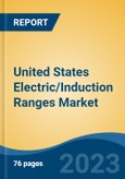 United States Electric/Induction Ranges Market By Type (Freestanding Vs. Built in), By End-Use (Residential Vs. Commercial), By Distribution Channel, By Region, Competition Forecast & Opportunities, 2018-2028- Product Image