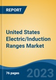 United States Electric/Induction Ranges Market By Type (Freestanding Vs. Built in), By End-Use (Residential Vs. Commercial), By Distribution Channel, By Region, Competition Forecast & Opportunities, 2018-2028- Product Image