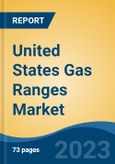 United States Gas Ranges Market By Type (Freestanding Vs. Built in), By End-Use (Residential Vs. Commercial), By Distribution Channel, By Region, By Company, Forecast & Opportunities, 2018-2028- Product Image