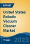 United States Robotic Vacuum Cleaner Market By Type (Floor Vacuum Cleaner, Pool Vacuum Cleaner, Window Vacuum Cleaner), By End-Use (Residential Vs. Commercial), By Distribution Channel, By Region, By Company, Forecast & Opportunities, 2018-2028 - Product Image