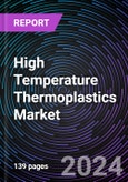 High Temperature Thermoplastics Market , by End-use Industry, Resin Type, Temperature Range and Region - Trends & Forecast: 2022-2030- Product Image