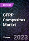 GFRP Composites Market based on By End-Use Industry, Resin Type, Manufacturing Process; By Region; Segment Forecast - Trends & Forecast: 2020-2030 - Product Image