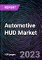 Automotive HUD Market based Technology, HUD Type, PC Class, Level of Autonomy, Dimension, Vehicle Type, Sales Channel, EV Type and Region - Trends & Forecast: 2022-2030 - Product Thumbnail Image