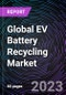 Global EV Battery Recycling Market based on Source, Battery Chemistry, Battery Components, Recycling Process, and Region - Trends & Forecast - 2022-2030 - Product Image