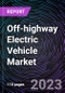 Off-highway Electric Vehicle Market based By Application Type, By Propulsion, By Storage Type, and Region - Trends & Forecast - 2022-2030 - Product Image
