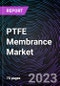 PTFE Membrance Market based on Type, Application, and Region - Product Image