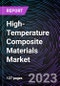High-Temperature Composite Materials Market research report titled “High-Temperature Composite Materials Market based on Temperature Range, Matrix System, Application and by Region - Trends & Forecast - 2020-2030 - Product Image