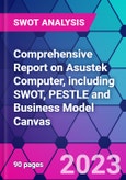 Comprehensive Report on Asustek Computer, including SWOT, PESTLE and Business Model Canvas- Product Image