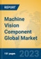 Machine Vision Component Global Market Insights 2023, Analysis and Forecast to 2028, by Manufacturers, Regions, Technology, Product Type - Product Image