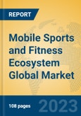 Mobile Sports and Fitness Ecosystem Global Market Insights 2023, Analysis and Forecast to 2028, by Market Participants, Regions, Technology, Application, Product Type- Product Image