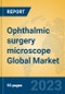 Ophthalmic surgery microscope Global Market Insights 2023, Analysis and Forecast to 2028, by Manufacturers, Regions, Technology, Application, Product Type - Product Image