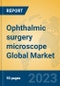 Ophthalmic surgery microscope Global Market Insights 2023, Analysis and Forecast to 2028, by Manufacturers, Regions, Technology, Application, Product Type - Product Thumbnail Image