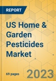 US Home & Garden Pesticides Market - Focused Insights 2023-2028- Product Image
