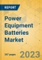 Power Equipment Batteries Market - Global Outlook & Forecast 2023-2028 - Product Image