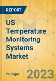 US Temperature Monitoring Systems Market - Focused Insights 2023-2028- Product Image
