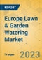 Europe Lawn & Garden Watering Market - Focused Insights 2023-2028 - Product Thumbnail Image